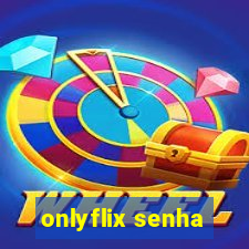 onlyflix senha